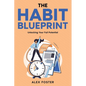 The Habit Blueprint: Unlocking Your Full Potential - Paperback