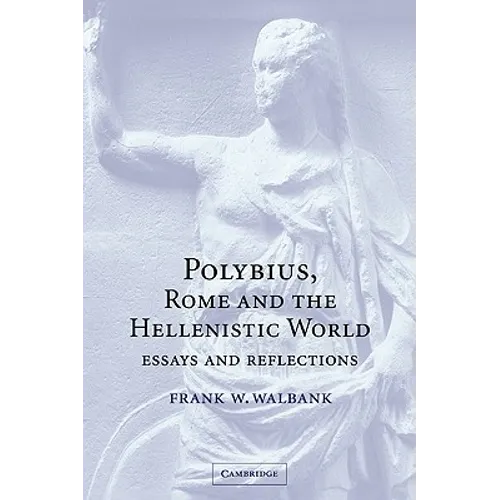 Polybius, Rome and the Hellenistic World: Essays and Reflections - Paperback