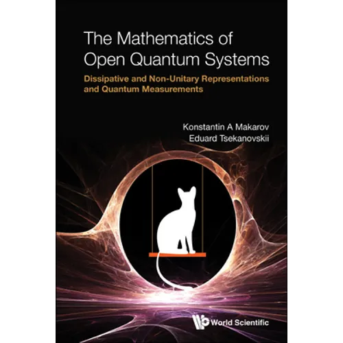 Mathematics of Open Quantum Systems, The: Dissipative and Non-Unitary Representations and Quantum Measurements - Hardcover
