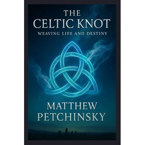 The Celtic Knot: Weaving Life and Destiny - Paperback