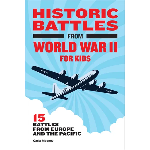 Historic Battles from World War II for Kids: 15 Battles from Europe and the Pacific - Paperback