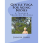 Gentle Yoga For Aging Bodies: A Teacher Training Manual - Paperback