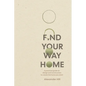Find Your Way Home: A practical guide on design and construction to create the home you want - Paperback