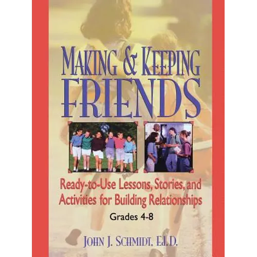 Making & Keeping Friends: Ready-To-Use Lessons, Stories, and Activities for Building Relationships, Grades 4-8 - Paperback