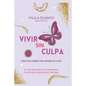Vivir sin Culpa: Tiene que haber otra manera de vivir - Paperback