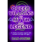 Queer Villains of Myth and Legend: A Revelry of Queer Rogues and Outlaws Through the Ages - Paperback