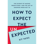 How to Expect the Unexpected: The Science of Making Predictions--And the Art of Knowing When Not to - Hardcover