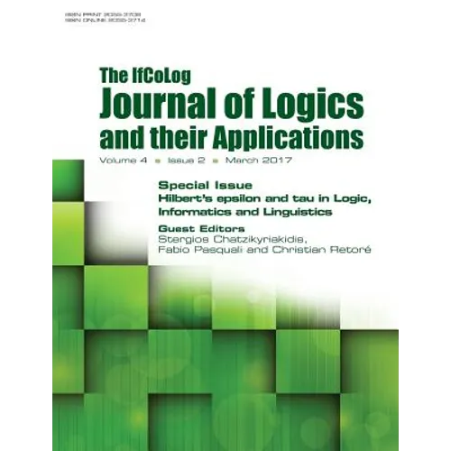 Ifcolog Journal of Logics and their Applications. Hilbert's epsilon and tau in Logic, Informatics and Linguistics: Volume 4, Number 2, March 2017 - Paperback