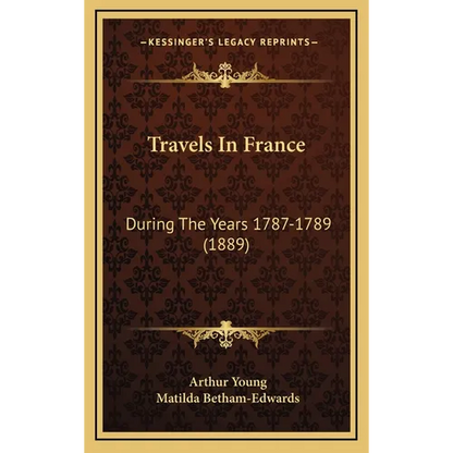 Travels In France: During The Years 1787-1789 (1889) - Hardcover