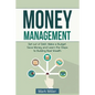 Money Management: Get Out of Debt, Make a Budget, Save Money and Learn the Steps to Building Real Wealth - Paperback