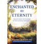 Enchanted by Eternity: Recapturing the Wonder of the Catholic Worldview - Paperback