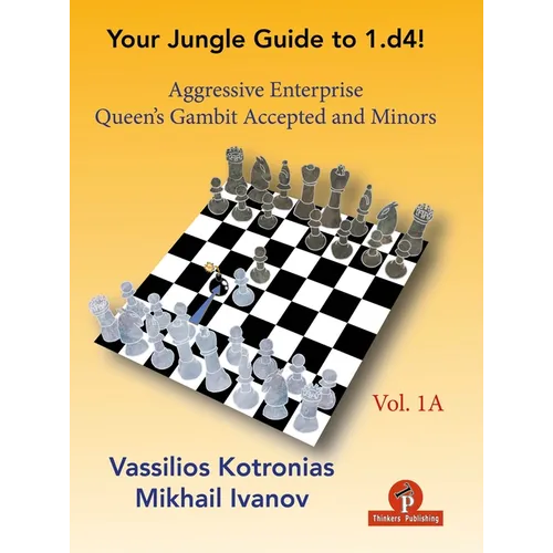 Your Jungle Guide to 1.D4! - Volume 1a: Aggressive Enterprise - Qga and Minors - Paperback