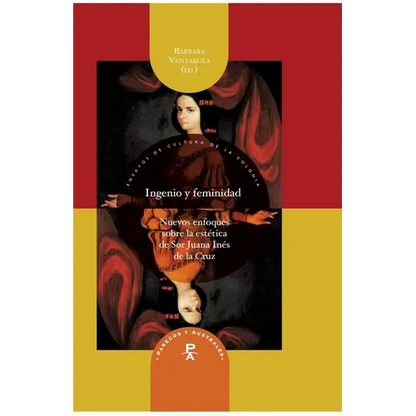 Ingenio y feminidad: nuevos enfoques en la estética de Sor Juana Inés de la Cruz - Paperback