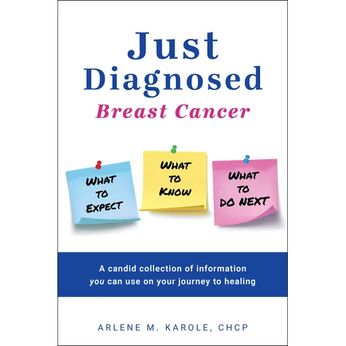 Just Diagnosed: Breast Cancer What to Expect What to Know What to Do Next - Paperback