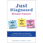 Just Diagnosed: Breast Cancer What to Expect What to Know What to Do Next - Paperback