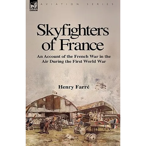 Skyfighters of France: an Account of the French War in the Air During the First World War - Paperback