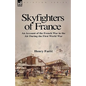 Skyfighters of France: an Account of the French War in the Air During the First World War - Paperback