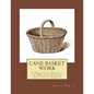 Cane Basket Work: A Practical Manual of Weaving Useful and Fancy Baskets - Paperback