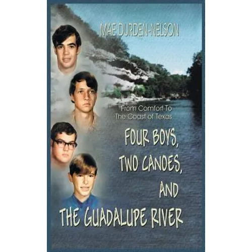 Four Boys, Two Canoes, and the Guadalupe River - Hardcover
