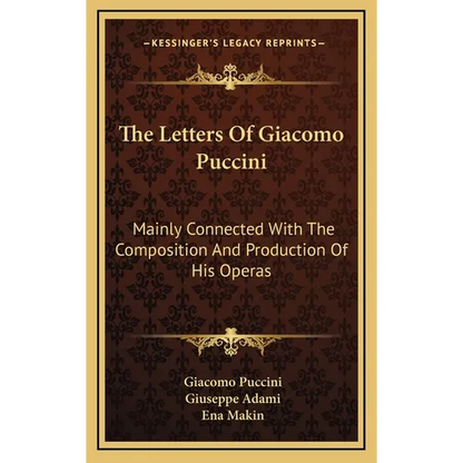 The Letters Of Giacomo Puccini: Mainly Connected With The Composition And Production Of His Operas - Hardcover