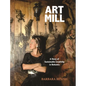 Artmill: A Story of Sustainable Creativity in Bohemia - Hardcover