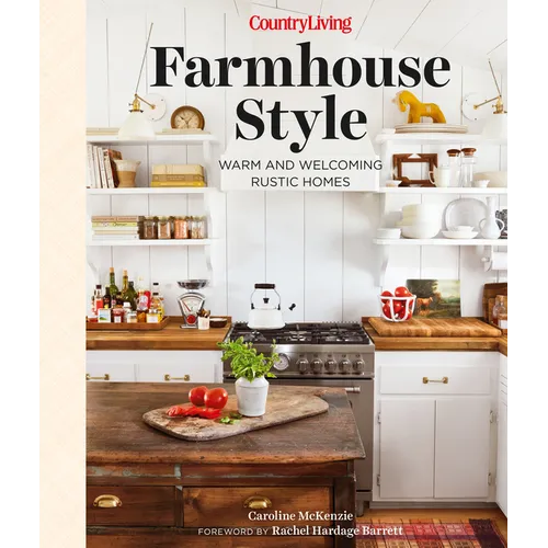 Country Living Farmhouse Style: Warm and Welcoming Rustic Homes - Hardcover