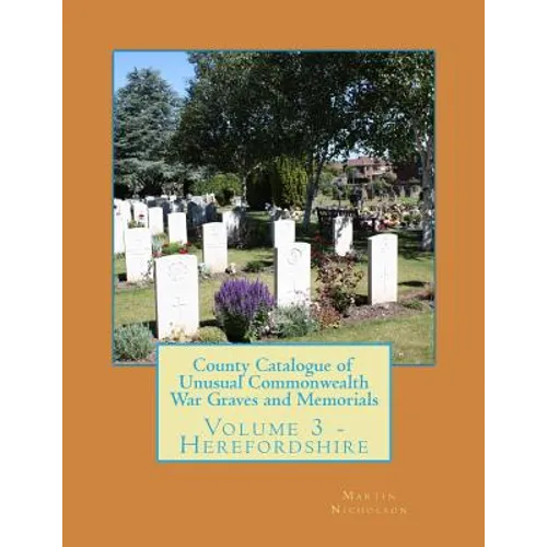County Catalogue of Unusual Commonwealth War Graves and Memorials: Volume 3 - Herefordshire - Paperback