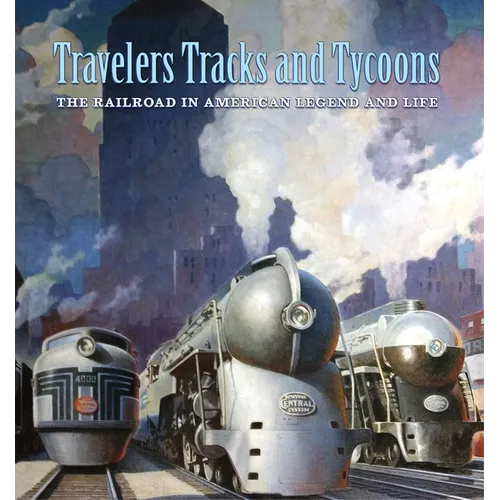 Travelers, Tracks, and Tycoons: The Railroad in American Legend and Life: From the Barriger Railroad Historical Collection of the St. Louis Mercantile - Paperback