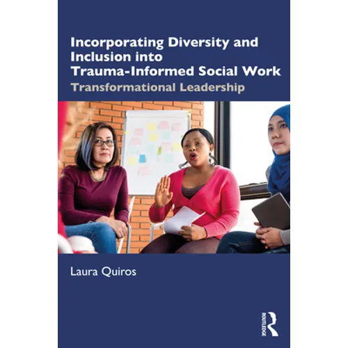 Incorporating Diversity and Inclusion Into Trauma-Informed Social Work: Transformational Leadership - Paperback
