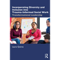 Incorporating Diversity and Inclusion Into Trauma-Informed Social Work: Transformational Leadership - Paperback