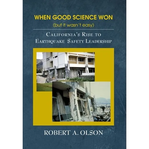 When Good Science Won (but it wasn't easy): California's Rise to Earthquake Safety Leadership - Hardcover