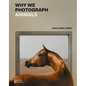 Why We Photograph Animals - Hardcover