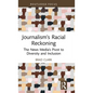 Journalism's Racial Reckoning: The News Media's Pivot to Diversity and Inclusion - Hardcover