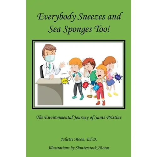 Everybody Sneezes and Sea Sponges Too!: The Environmental Journey of Santé Pristine - Paperback