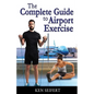 The Complete Guide to Airport Exercise - Paperback