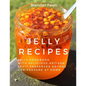 Jelly Recipes: Jelly Cookbook with Delicious Artisan Fruit Preserves Anyone Can Prepare at Home - Paperback