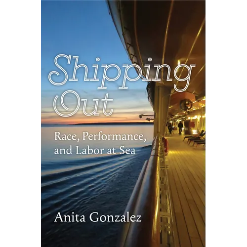 Shipping Out: Race, Performance, and Labor at Sea - Hardcover