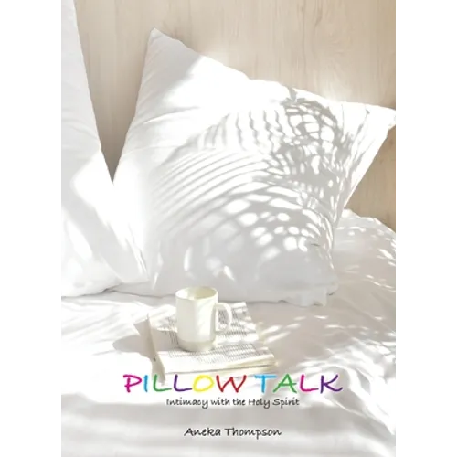 Pillow Talk (Journal): Intimacy with the Holy Spirit - Paperback