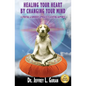 Healing Your Heart, By Changing Your Mind: A Spiritual And Humorous Approach To Achieving Happiness - Paperback