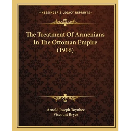 The Treatment Of Armenians In The Ottoman Empire (1916) - Paperback