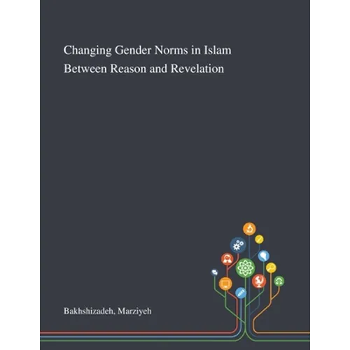 Changing Gender Norms in Islam Between Reason and Revelation - Paperback