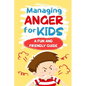 Managing Anger for Kids: A Fun and Friendly Guide: Anger Management - Paperback