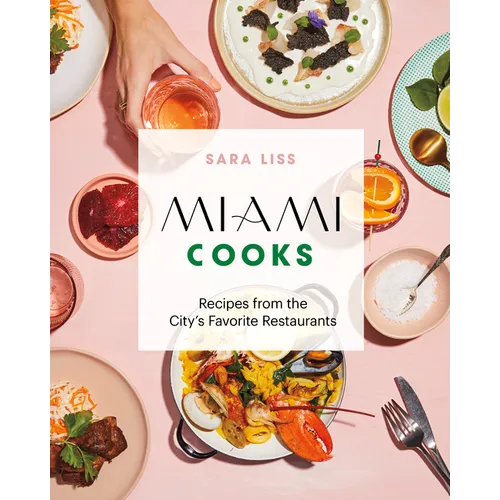 Miami Cooks: Recipes from the City's Favorite Restaurants - Hardcover