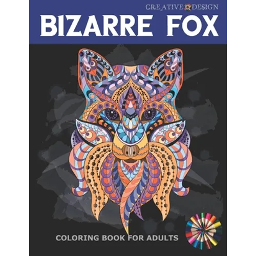 Creative Design Bizarre Fox Coloring Book for Adults: 38 Stress Relief Fox Designs to Help You Relax. Color me! - Paperback