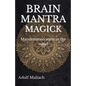 Brain Mantra Magick: Manifestation starts in the mind - Paperback