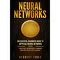 Neural Networks: An Essential Beginners Guide to Artificial Neural Networks and their Role in Machine Learning and Artificial Intelligence - Paperback