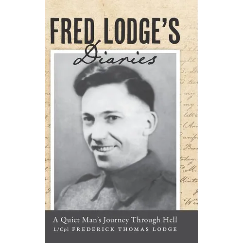 Fred Lodge's Diaries: A Quiet Man's Journey Through Hell - Hardcover