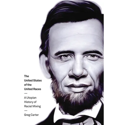 The United States of the United Races: A Utopian History of Racial Mixing - Paperback