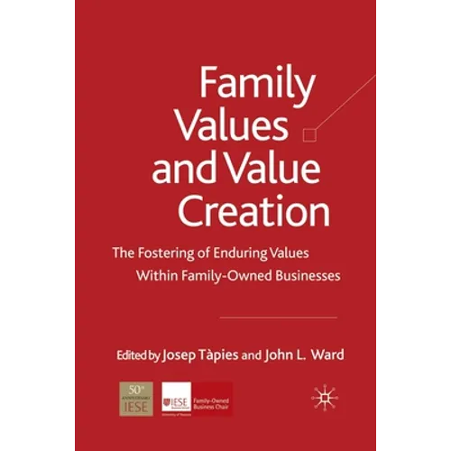 Family Values and Value Creation: The Fostering of Enduring Values Within Family-Owned Businesses - Paperback