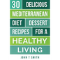 Mediterranean Diet: The Mediterranean Diet Cookbook: 30 Delicious Dessert Recipes For A Healthy Living - Paperback